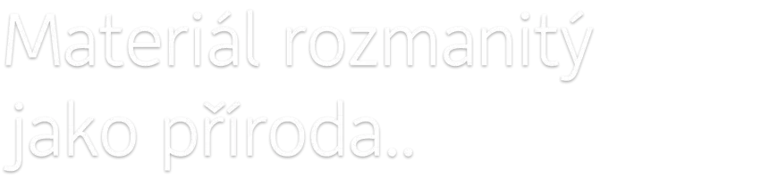 Materiál, rozmanitý Unser Urprinzip von Anfang an: Alles ist Ressource. jako príroda...